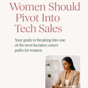 10 Reasons Why Women Should Pivot Into Tech Sales